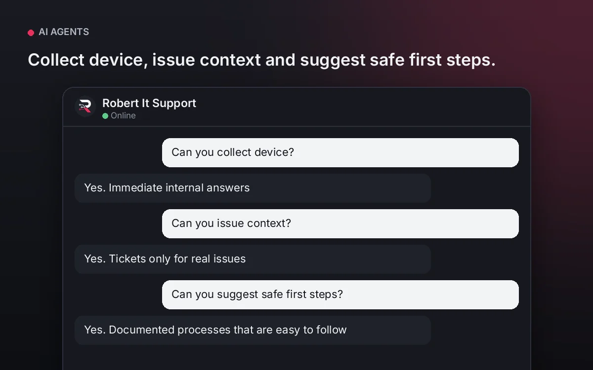 IT Support AI Agent — Collect device, issue context and suggest safe first steps.